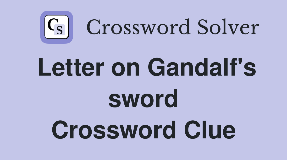 Letter on Gandalf's sword Crossword Clue Answers Crossword Solver